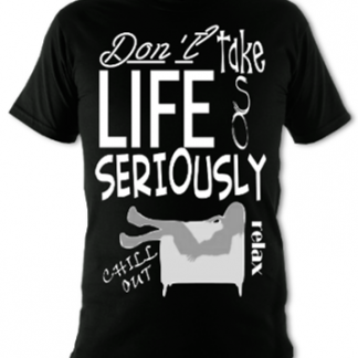 Don't Take Life So Seriously Unisex T-Shirt