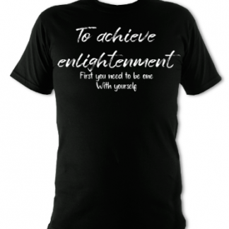 To Achieve Enlightenment Unisex T-Shirt