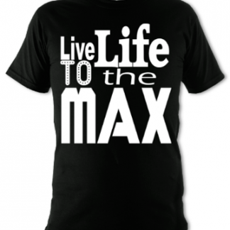 Live Life To The Max Unisex T-Shirt
