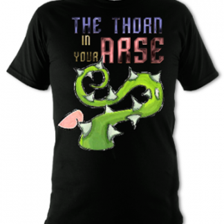 The Thorn In Your Arse Unisex T-Shirt