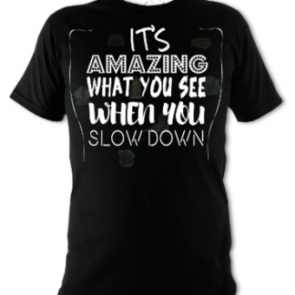 It's Amazing What You See When You Slow Down Unisex T-Shirt