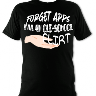 Forget Apps, I'm An Old-School Flirt Unisex T-Shirt