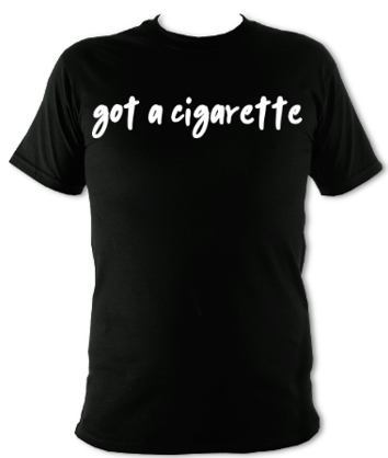 Got A Cigarette... Unisex T-Shirt