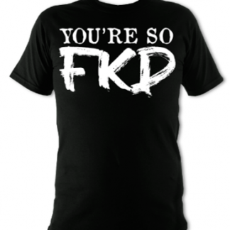 You're So FKD Unisex T-Shirt