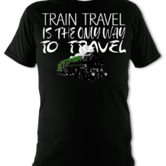 Train Travel Is The Only Way To Travel Unisex T-Shirt
