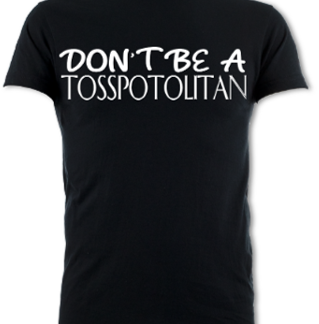 Don't Be A Tosspotolitan Unisex T-Shirt