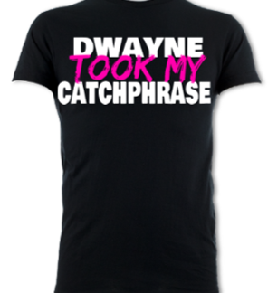 Dwayne Took My Catchphrase Unisex T-Shirt
