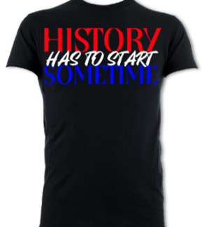 History Has To Start Sometime Unisex T-Shirt
