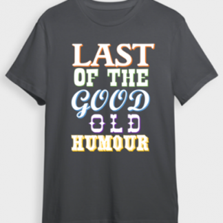 Last of the Good Old Humour T-Shirt