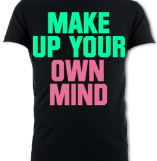 Make Up Your Own Mind Unisex T-Shirt