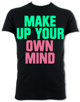 Make Up Your Own Mind Unisex T-Shirt
