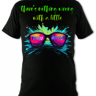 There's Nothing Wrong With a Little Pervation Unisex T-Shirt
