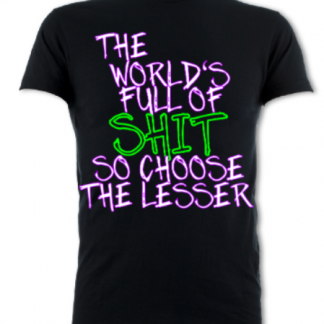 The World's Full of Shit So Choose The Lesser Unisex T-Shirt