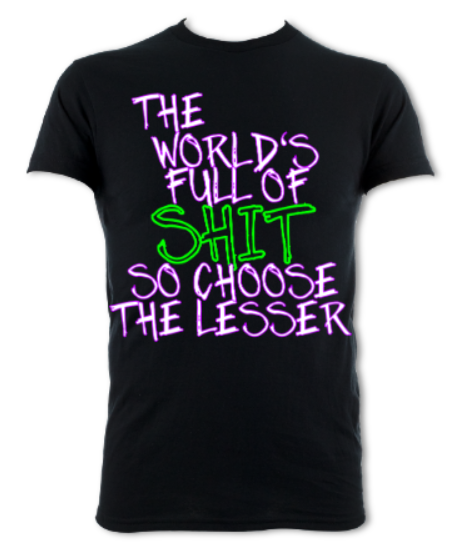 The World's Full of Shit So Choose The Lesser Unisex T-Shirt