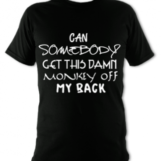 Can Someone Get This Monkey Off My Back Unisex T-Shirt
