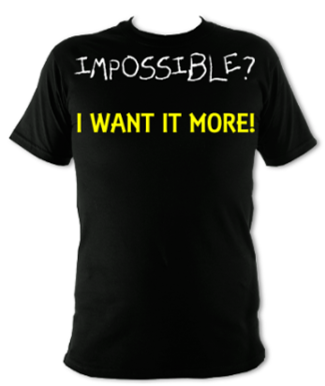 Impossible? I Want It More unisex t-shirt