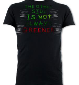 The Other Side Is Not Always Greener Unisex T-Shirt