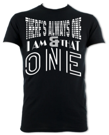 There's Always One Unisex T-Shirt
