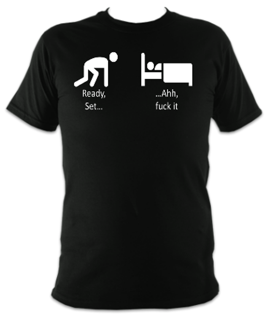 Ready, Set... Ahh Fuck It Unisex T-Shirt