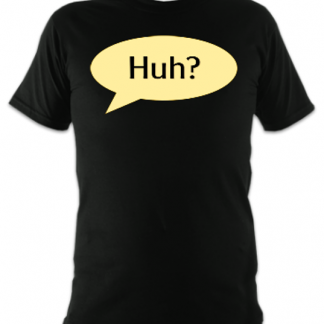 Huh? Unisex T-Shirt