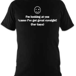 I've Got Great Eyes For Guys Unisex T-Shirt