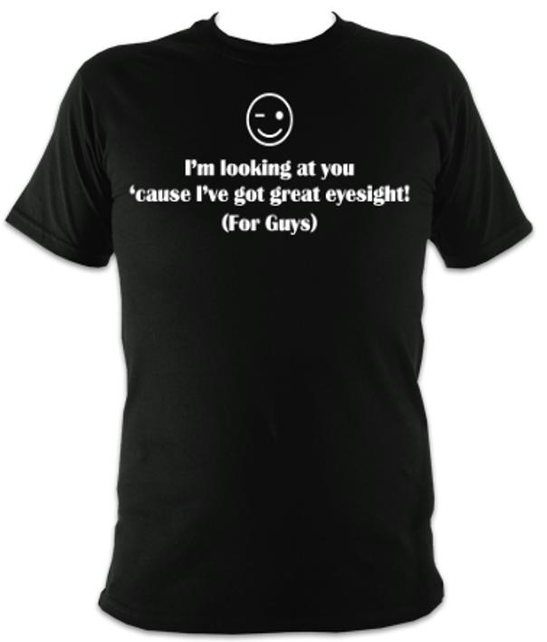 I've Got Great Eyes For Guys Unisex T-Shirt