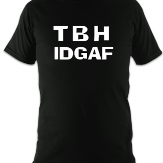 TBH IDGAF Unisex T-Shirt