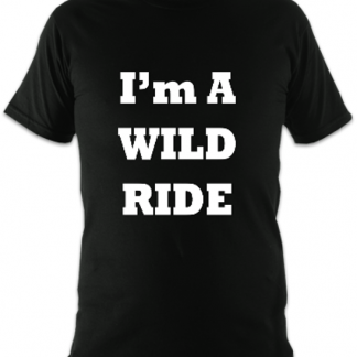 I'm a Wild Ride Unisex T-Shirt