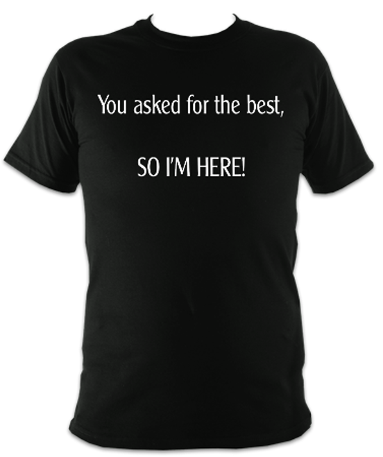 You Asked For The Best Unisex T-Shirt